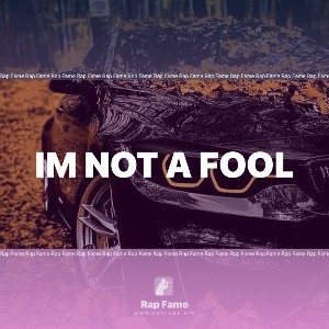 IM NOT A FOOL