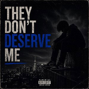 They Don’t Deserve Me