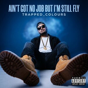 ain’t got no job but I’m still fly
