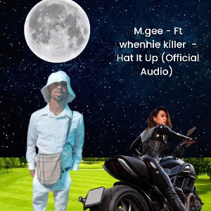 M.gee ft whenhie killer  - hat it up (official audio)