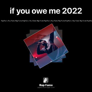 if you owe me 2022