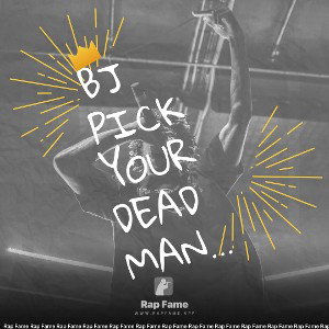 BJ pick your dead man up