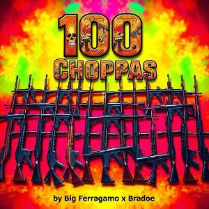100 Choppas by Big Ferragammo x Bradoe