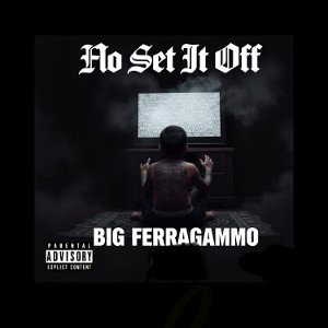   No Set it Off - Big Ferragammo