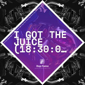 I got the Juice (18:30:06)
