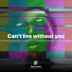 Can’t live without you 