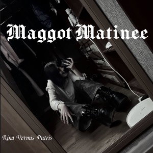 Maggot Matinee 