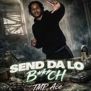 TMP Ace - Send Da Lo B***CH