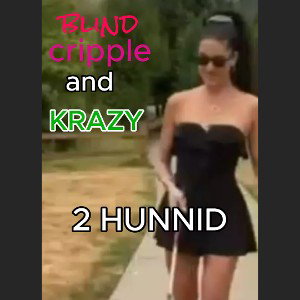 Blind, Cripple, and Kraxy