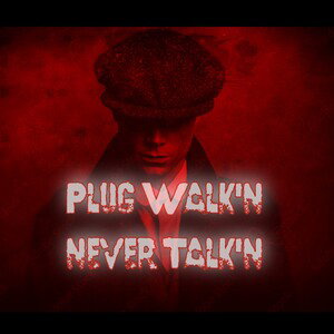 Plug walkin' Never Talkin'