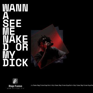 wanna see me naked or my dick 