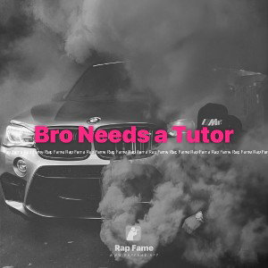 Bro Needs a Tutor