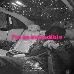 I’m so incredible