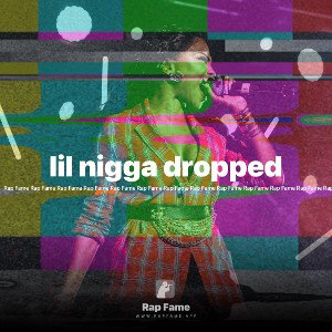 lil nigga dropped