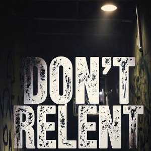 DON'T RELENT