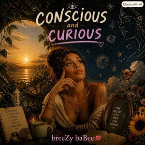 conscious and curious 
