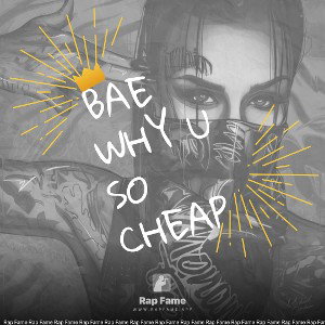 Bae Why U So Cheap