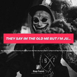 they say im the old me but I’m just the same 