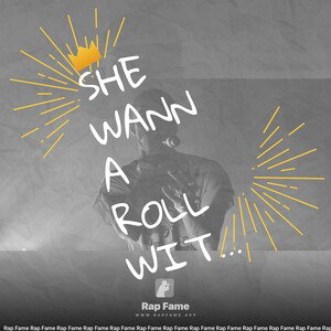 She wanna Roll Wit Me 