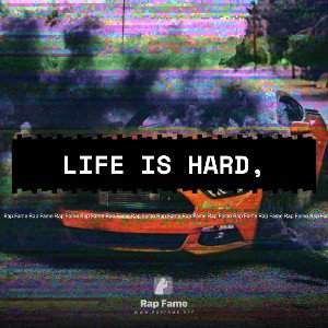 Life is hard,