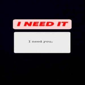 I Need It