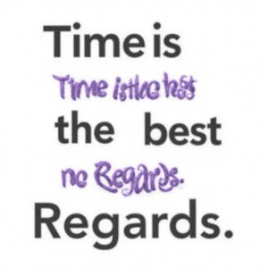 time is the best no regards.