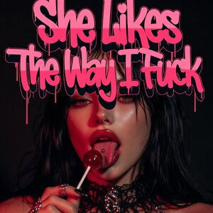 She Likes The Way I Fuck 