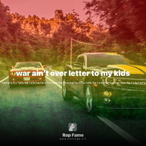 war ain’t over letter to my kids