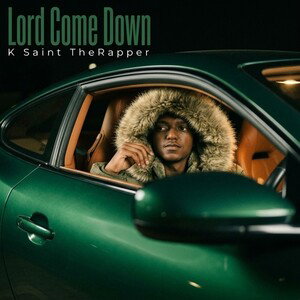 K Saint TheRapper_Lord Come Down