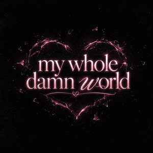 my whole Damn World