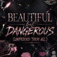 Beautiful but Dangerous (Unfriend Them All)