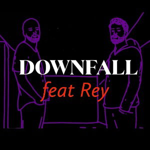 Downfall feat Rey