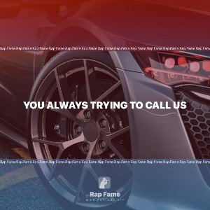 you always trying to call us