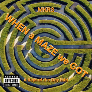 When a Maze we Got 