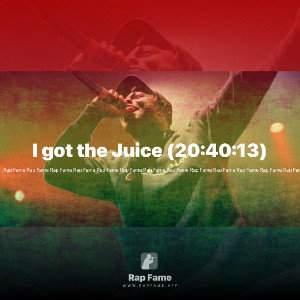 I got the Juice (20:40:13)