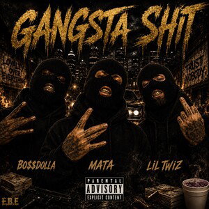 Gangsta Shit (Bo$$dolla / Mata / Lil TwiZ) E.B.E