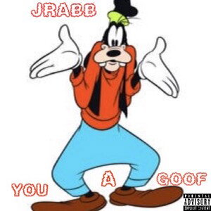 You a goof