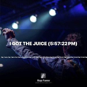 I got the Juice (5:57:22 pm)