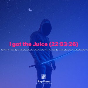 I got the Juice (22:53:26)