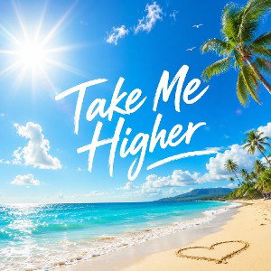 TAKE ME HIGHER 