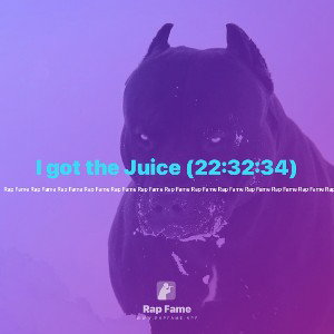 I got the Juice (22:32:34)