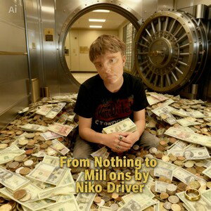 From Nothing to millions 