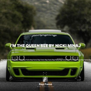 I’m the queen bee by Nicki Minaj