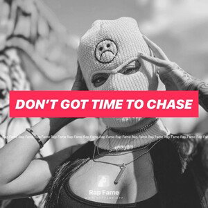 don’t got time to chase