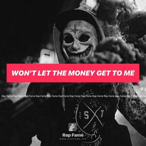 won’t let the money get to me