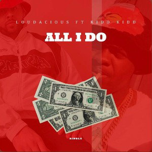 Loudacious ft Kidd Kidd - All I do