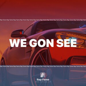 we gon see 