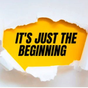 it's just the beginning 