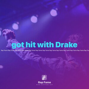 got hit with Drake