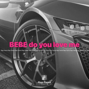 BEBE do you love me